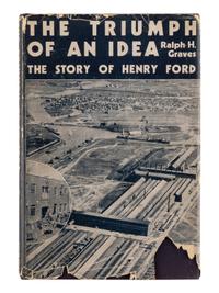 [FORD, Henry]. GRAVES, Ralph H. Triumph of an Idea: The Story of Henry Ford . Garden City, NY: Doubleday, Doran & Company, 1935.