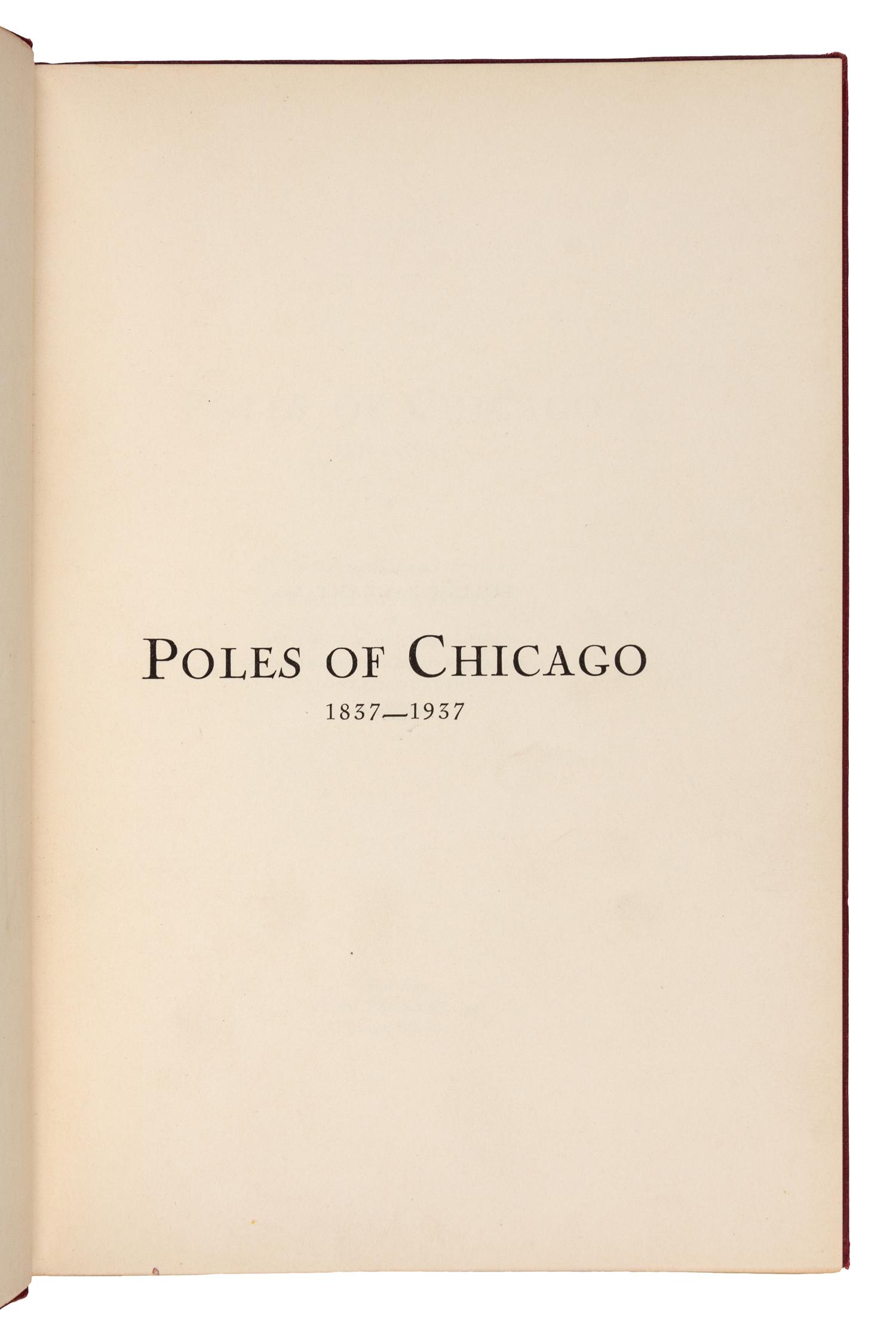 [CHICAGO]. Poles of Chicago 1837-1937. A History of One Century of Polish Contribution to the City of Chicago, Illinois. Chicago: Polish Pageant Inc., 1937.
