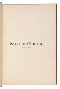 [CHICAGO]. Poles of Chicago 1837-1937. A History of One Century of Polish Contribution to the City of Chicago, Illinois. Chicago: Polish Pageant Inc., 1937.