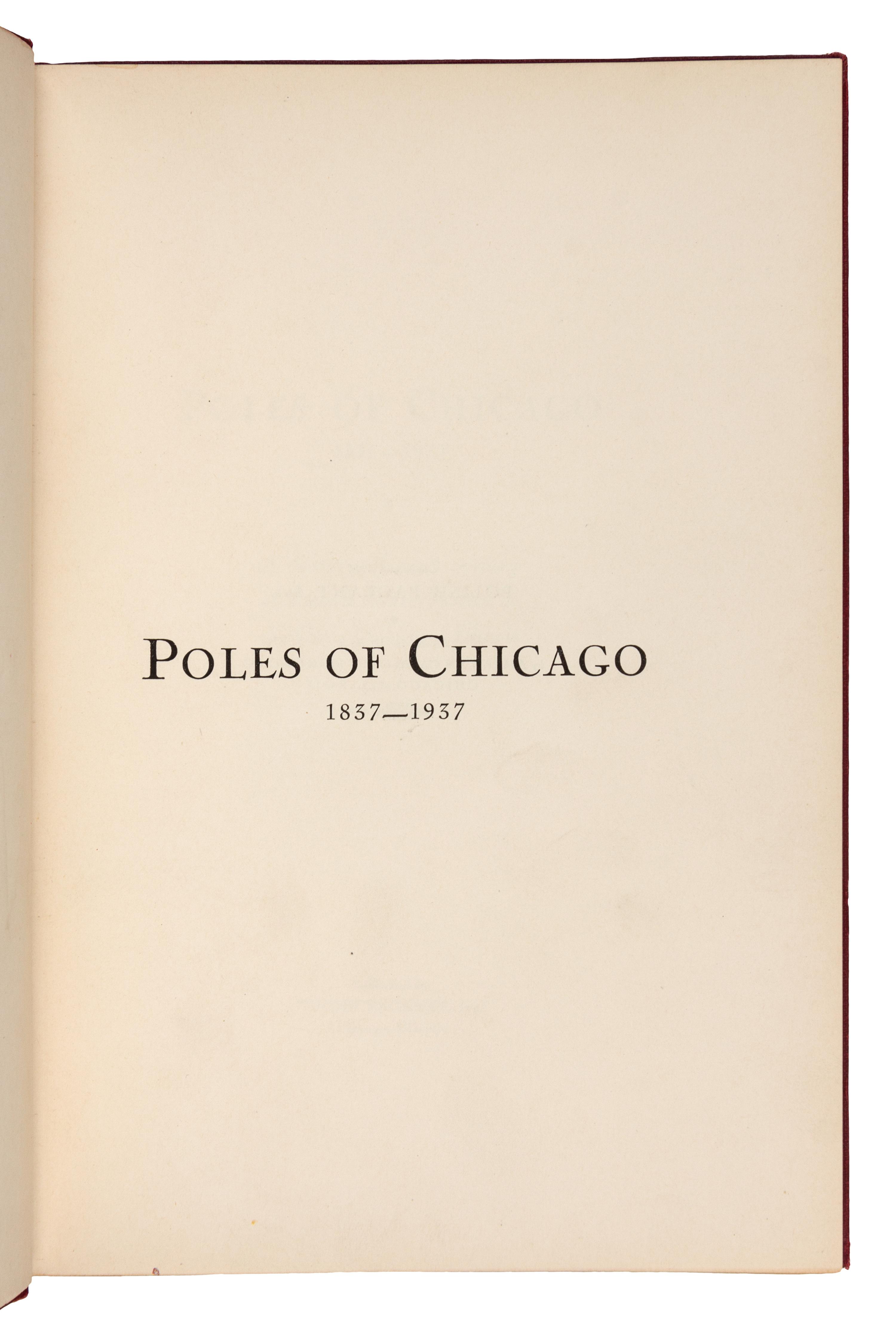 [CHICAGO]. Poles of Chicago 1837-1937. A History of One Century of Polish Contribution to the City of Chicago, Illinois. Chicago: Polish Pageant Inc., 1937.