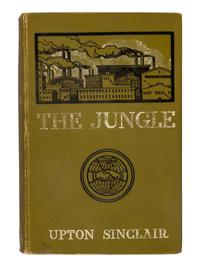 SINCLAIR, Upton (1878-1968). The Jungle . New York: The Jungle Publishing Co., 1906.