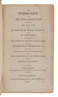 [THE FEDERALIST PAPERS]. -- HAMILTON, Alexander (1739-1802), James MADISON (1751-1836) and John JAY (1745-1829). The Federalist, on the New Constitution...A New Edition . City of Washington: Jacob Gideon, 1818.
