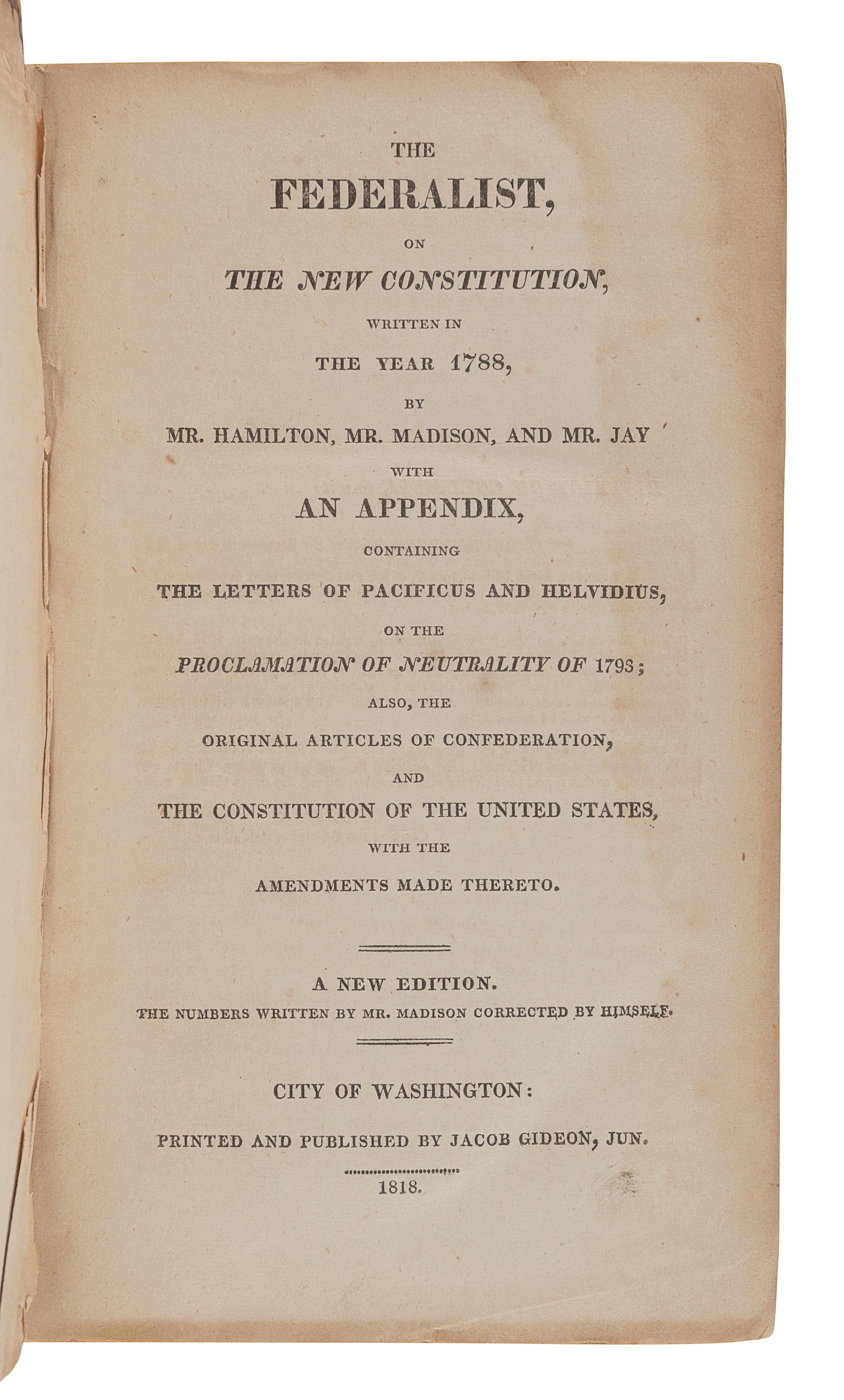 [THE FEDERALIST PAPERS]. -- HAMILTON, Alexander (1739-1802), James MADISON (1751-1836) and John JAY (1745-1829). The Federalist, on the New Constitution...A New Edition . City of Washington: Jacob Gideon, 1818.
