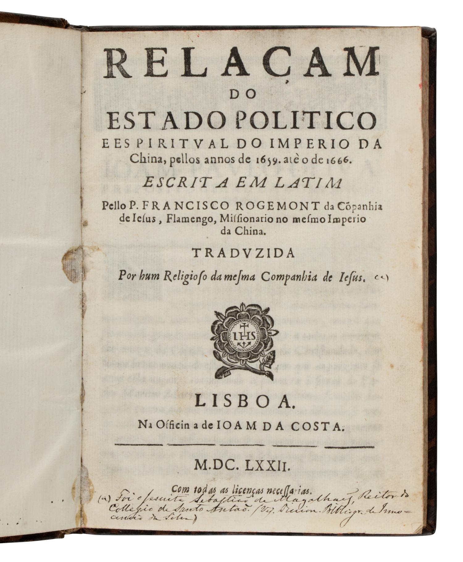 ROUGEMONT, Francisco (1624-1676). Relacam do estado politico e espiritual do imperio da China, pellos annos de 1659...1666 . Lisbon: Joam de Costa, 1672.