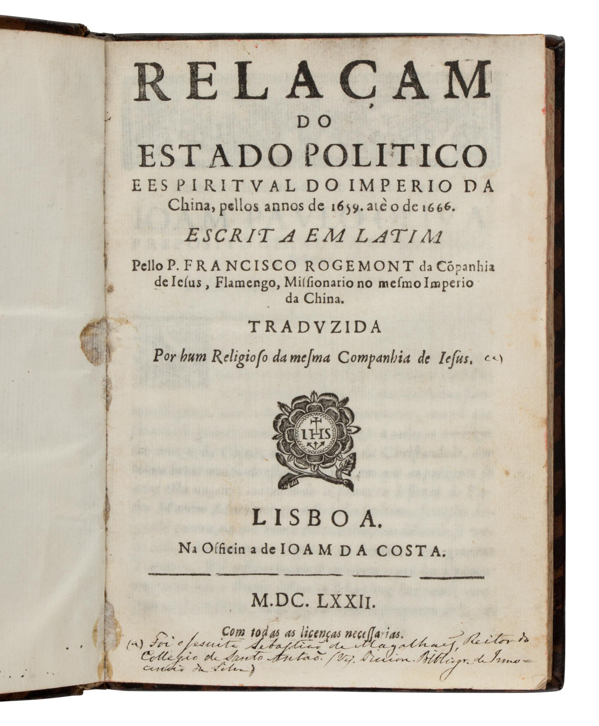 ROUGEMONT, Francisco (1624-1676). Relacam do estado politico e espiritual do imperio da China, pellos annos de 1659...1666 . Lisbon: Joam de Costa, 1672.