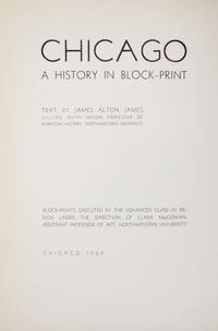(CHICAGO) Chicago: A History in Block-Print. Chicago, 1934.