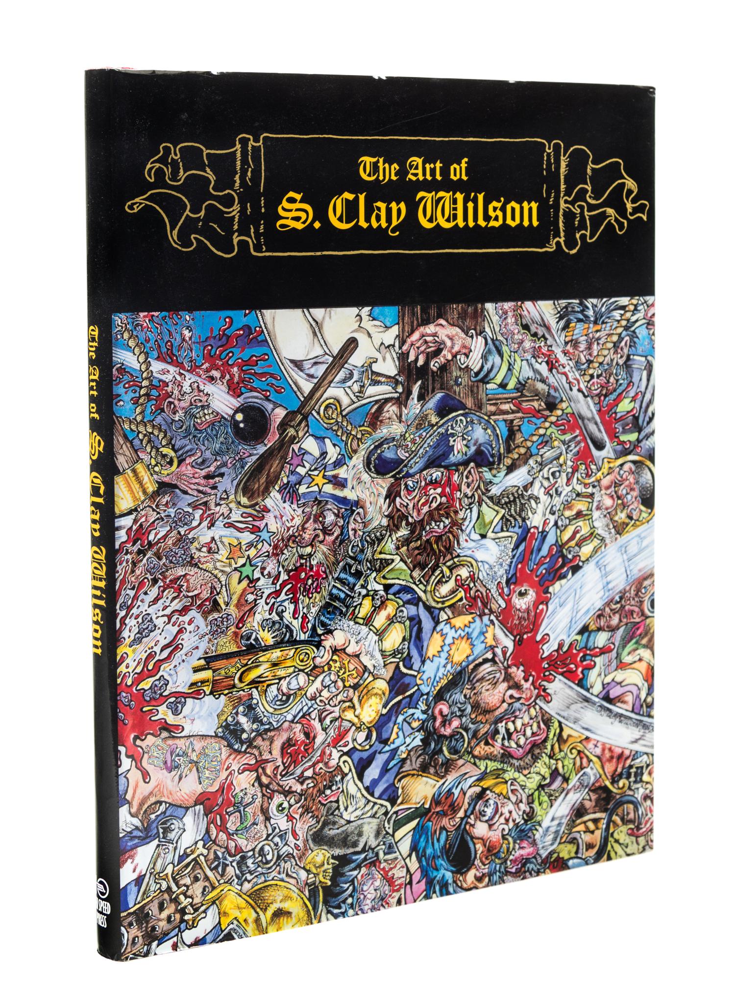 WILSON, S. CLAY. The Art of S. Clay Wilson. Berkeley, [2006] First ed., inscribed & signed. With original illustration by Wilson.