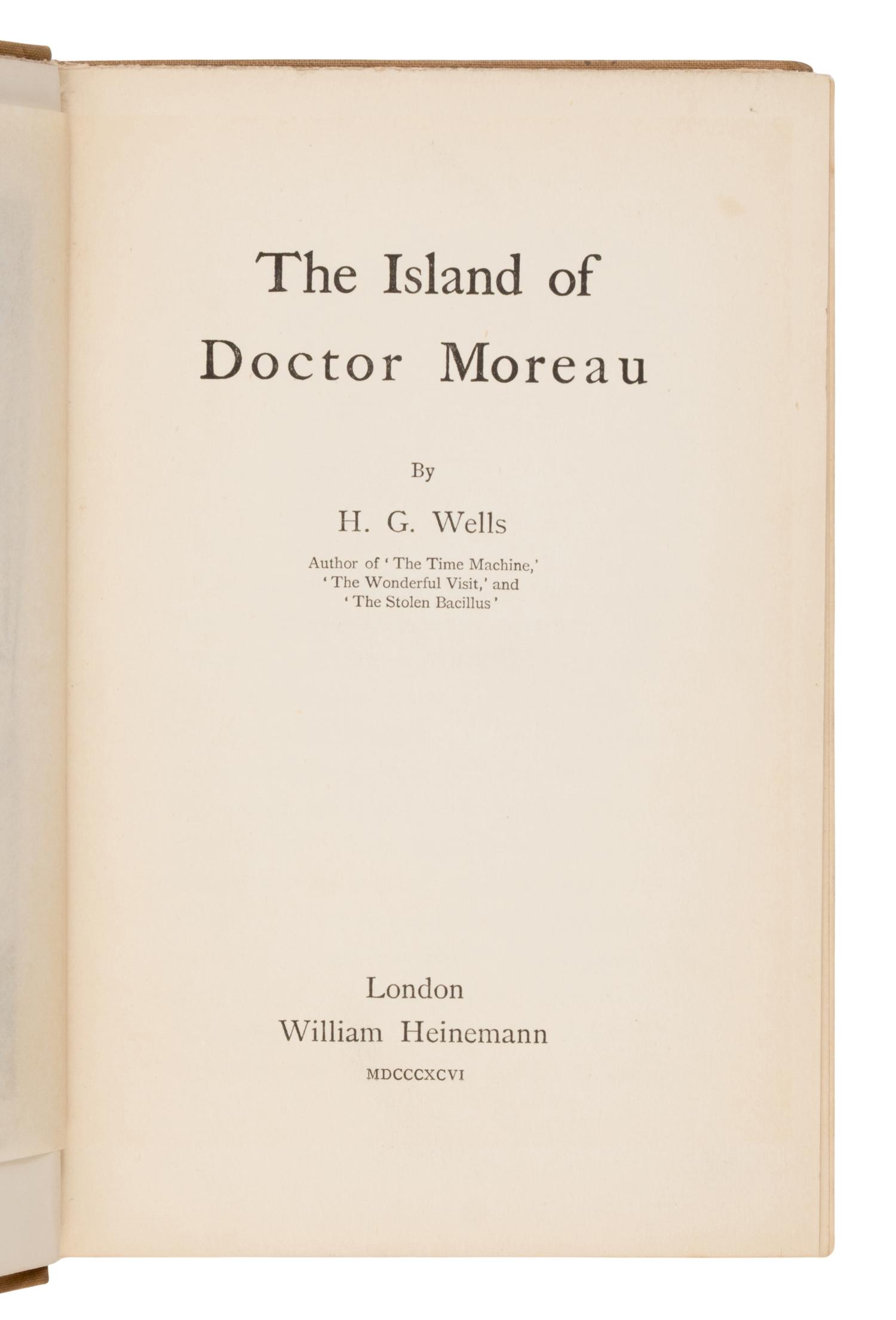 Wells, H.G. (1866-1946). The Island of Doctor Moreau . London: William Heinemann, 1896.