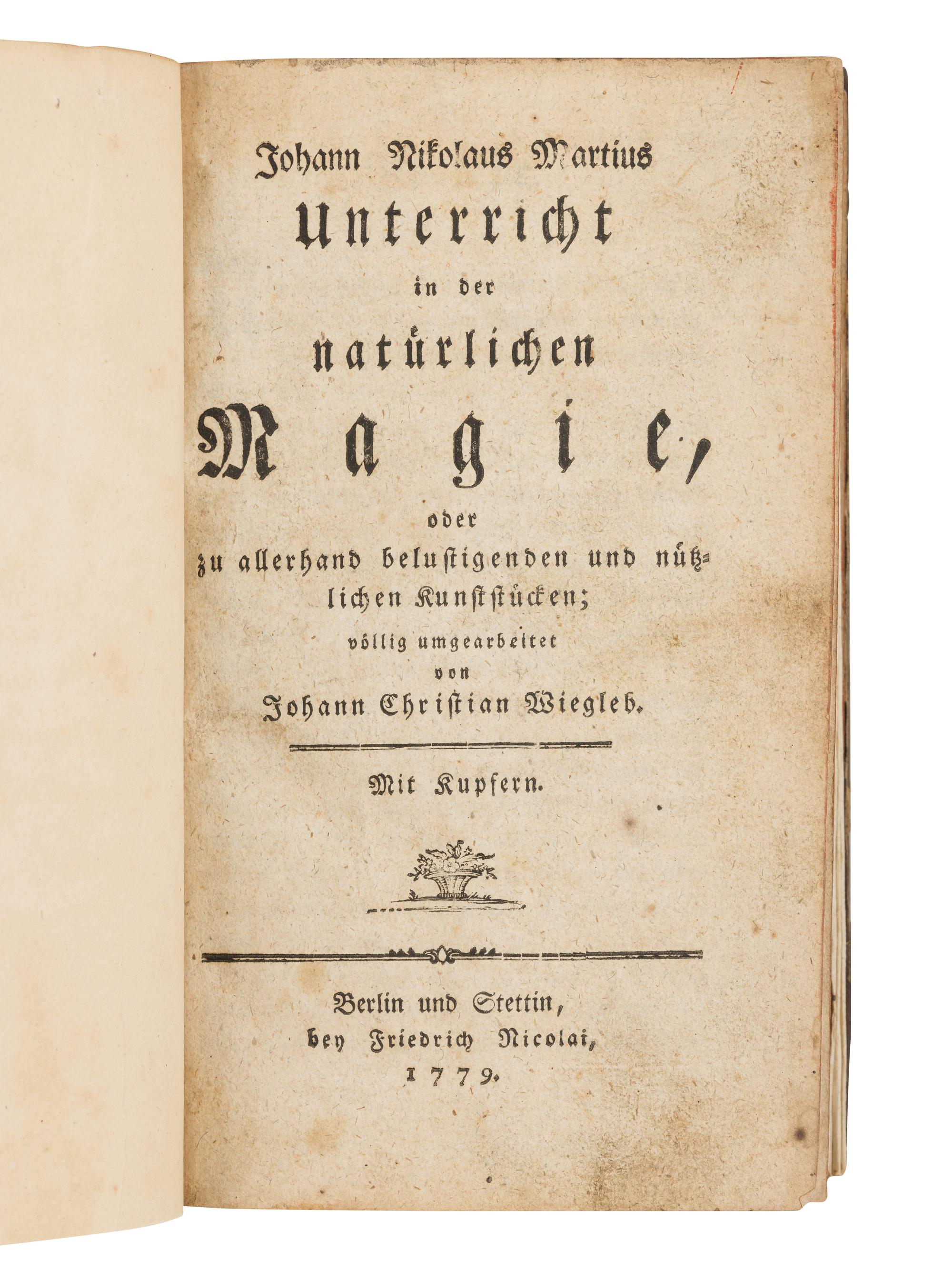 WIEGLEB, Johann Christian (1732-1800), editor. -- Johann Nikolaus MARTIUS (fl. 1779-1789). Unterricht in der Natuerlichen Magie, oder zu allerhand belustigenden und nuetzlichen Kunststuecken . Berlin & Stettin: Friedrich Nicolai, 1779.