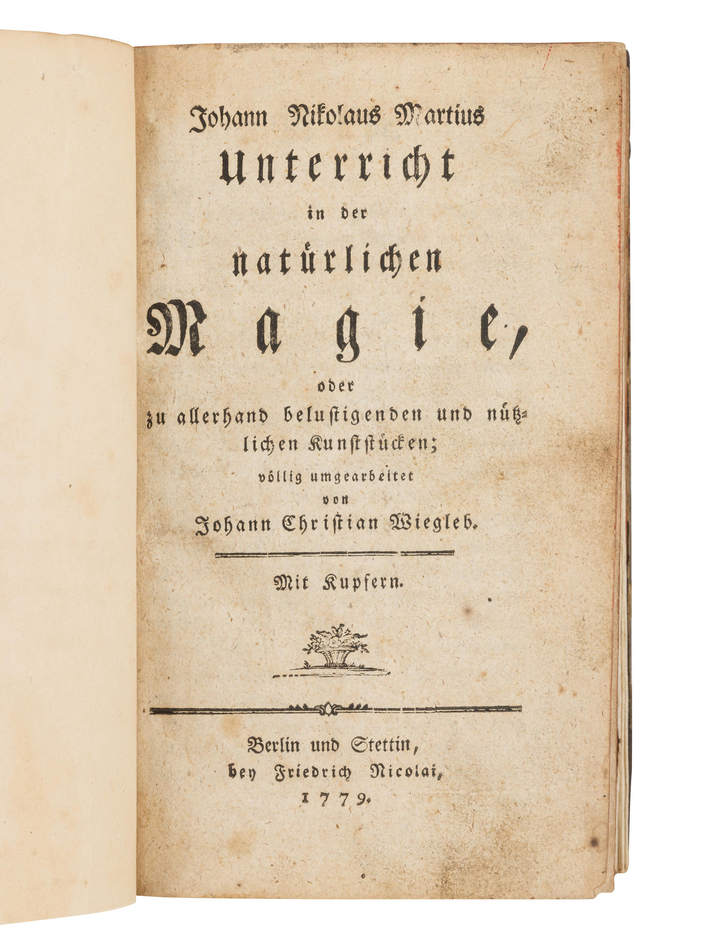WIEGLEB, Johann Christian (1732-1800), editor. -- Johann Nikolaus MARTIUS (fl. 1779-1789). Unterricht in der Natuerlichen Magie, oder zu allerhand belustigenden und nuetzlichen Kunststuecken . Berlin & Stettin: Friedrich Nicolai, 1779.