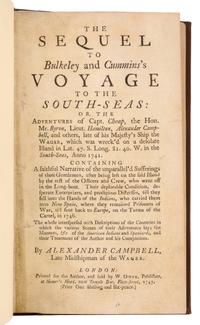 CAMPBELL, Alexander (1764-1824). The Sequel to Bulkeley and Cummins's Voyage to the South Seas. London, 1747. FIRST EDITION.