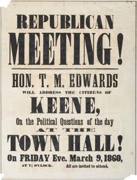 [POLITICS]. Republican Meeting! Hon. T.M. Edwards will address the citizens of Keene. Keene, NH: N.p., 9 March 1860.