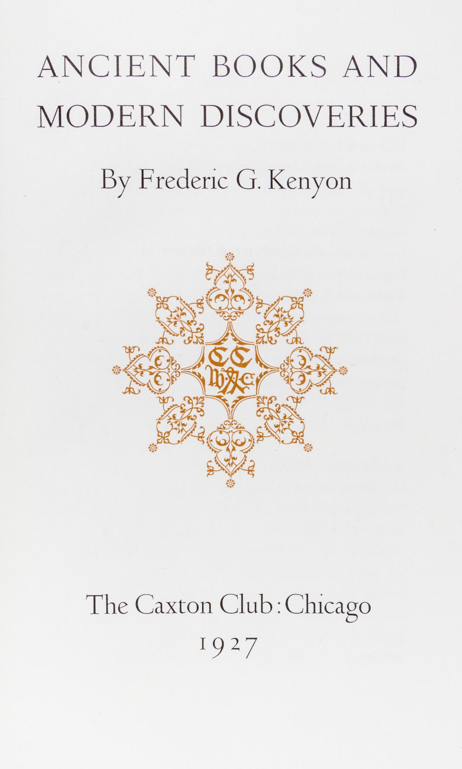 (CAXTON CLUB) KENYON, FREDERIC. Ancient Books and Modern Discoveries. Chicago, 1927. First edition, limited to 350 copies.