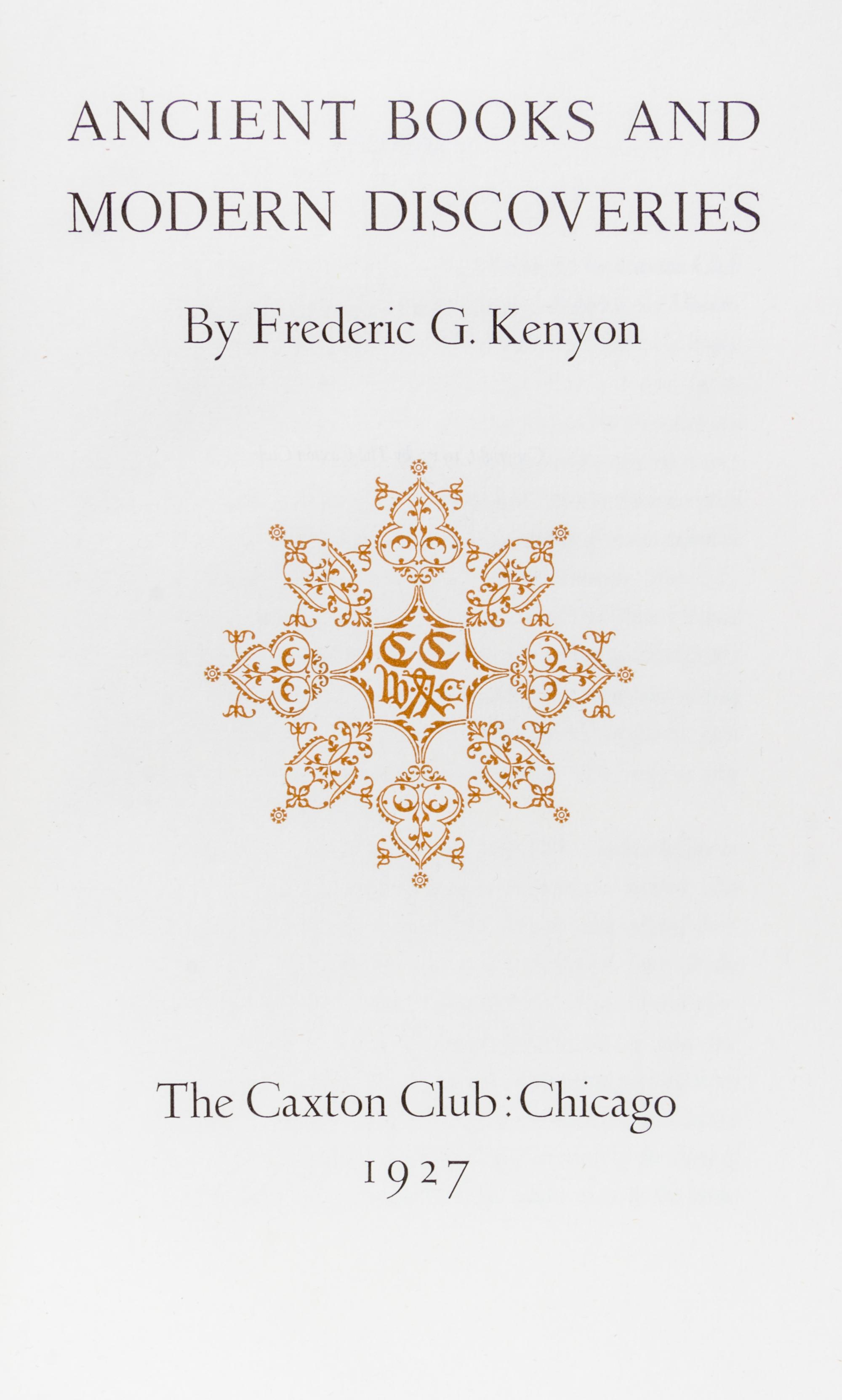 (CAXTON CLUB) KENYON, FREDERIC. Ancient Books and Modern Discoveries. Chicago, 1927. First edition, limited to 350 copies.