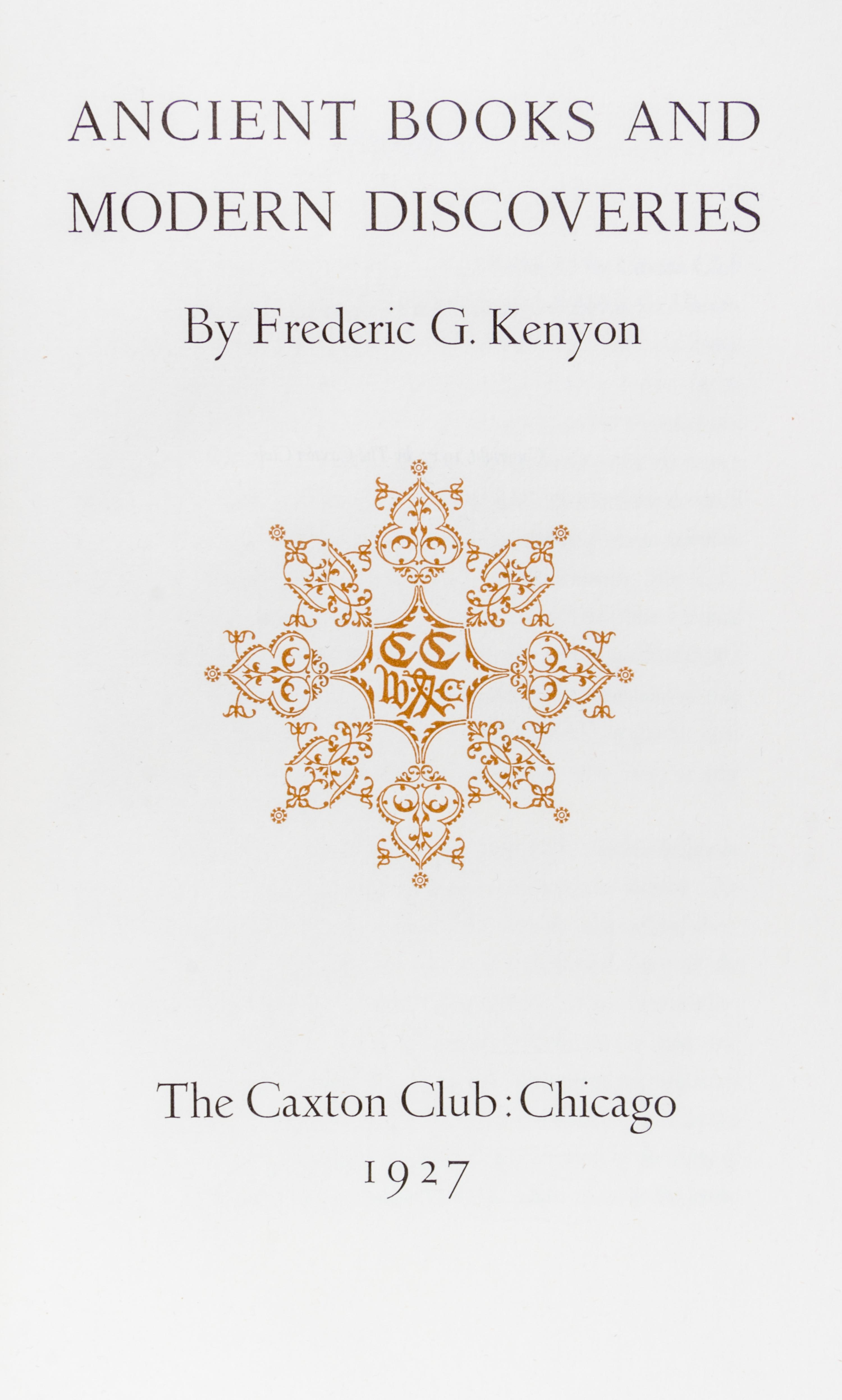 (CAXTON CLUB) KENYON, FREDERIC. Ancient Books and Modern Discoveries. Chicago, 1927. First edition, limited to 350 copies.