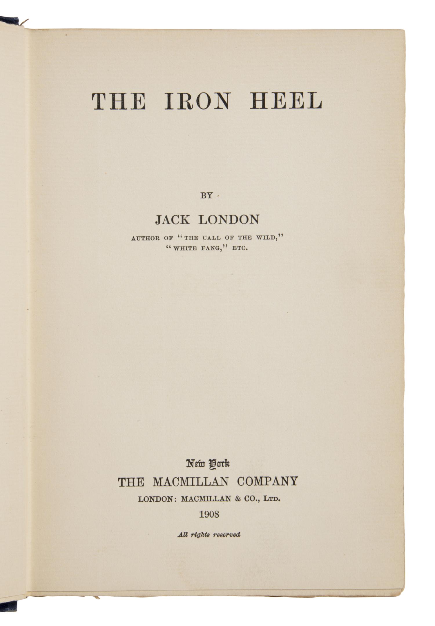 London, Jack (1876-1916). The Iron Heel . New York: The Macmillan Company, 1908.