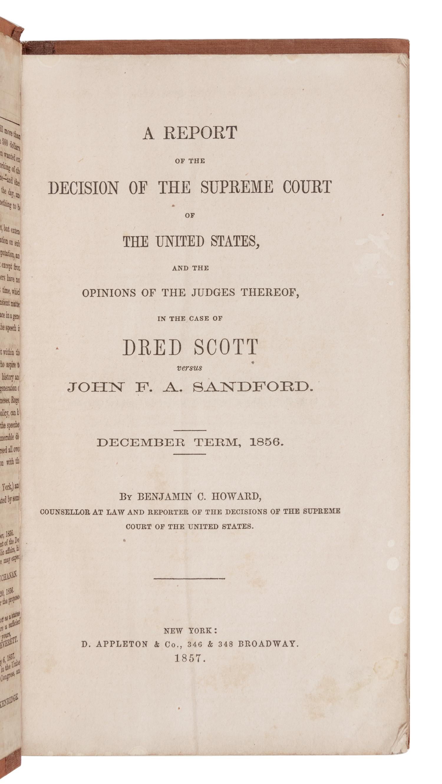 HOWARD, Benjamin C. A Report of the Decision of the Supreme Court of the United States...in the case of Dred Scott versus John F. A. Sandford. New York: D. Appleton & Co., 1857.