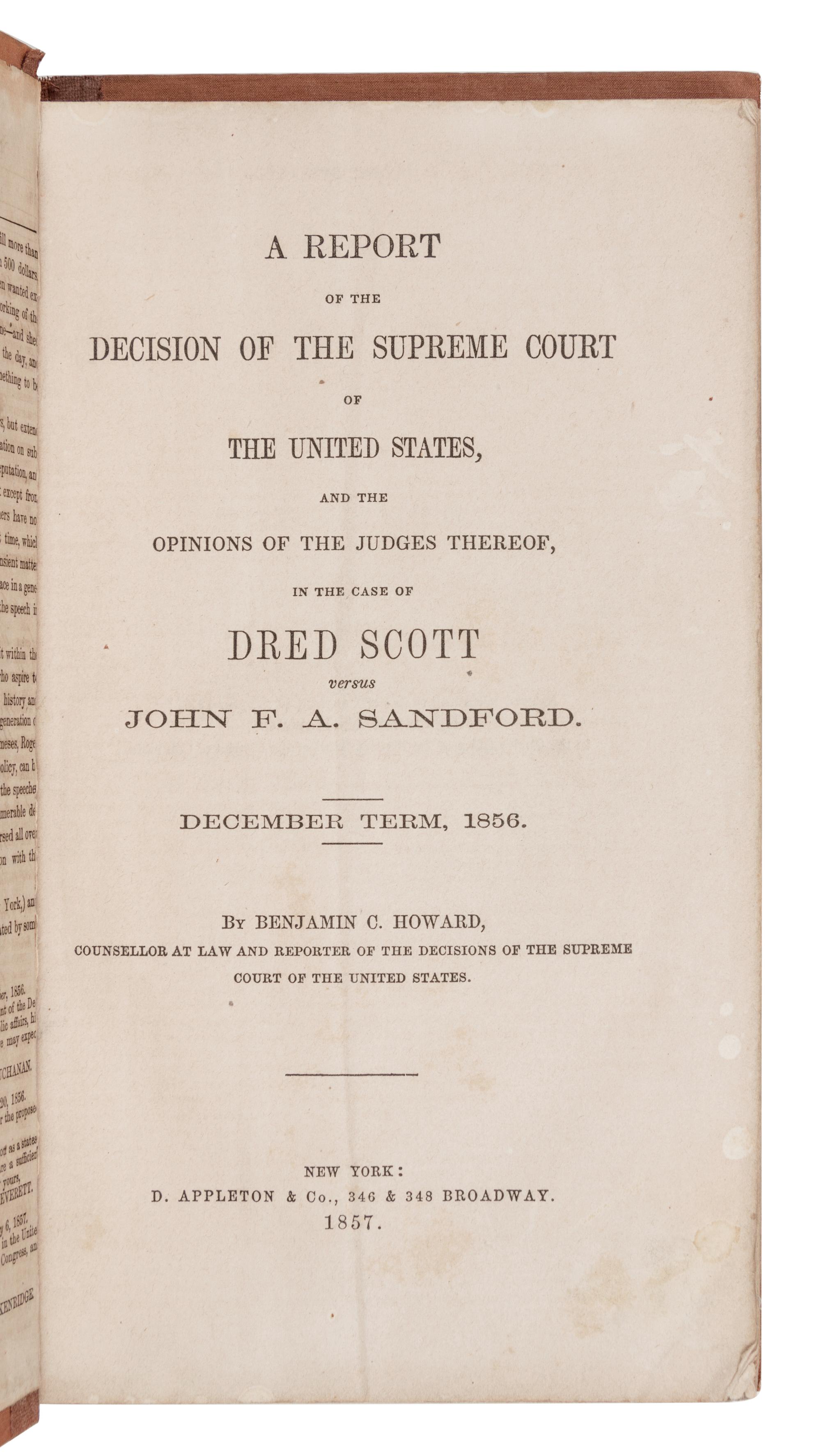 HOWARD, Benjamin C. A Report of the Decision of the Supreme Court of the United States...in the case of Dred Scott versus John F. A. Sandford. New York: D. Appleton & Co., 1857.