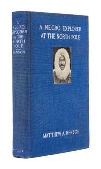 HENSON, Matthew A. (1866-1955). A Negro Explorer at the North Pole. New York: Frederick A. Stokes, 1912.