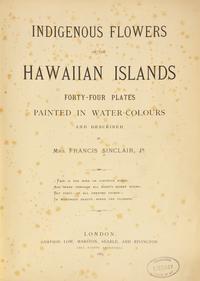 [Natural History] Sinclair, Isabella. Indigenous Flowers of the Hawaiian Islands