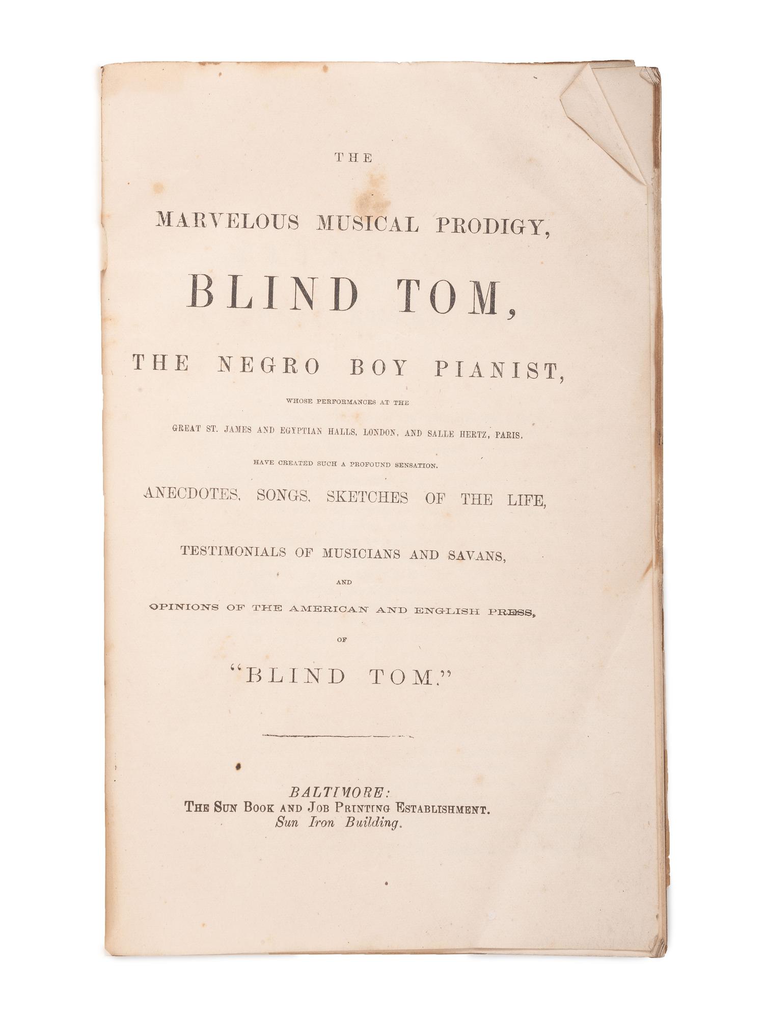 [MUSIC]. Songs, Sketch of the Life...of Blind Tom the Marvelous Musical Prodigy. Baltimore: The Sun Book and Job Printing Establishment, ca 1876.