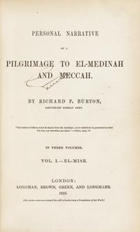 BURTON, Richard Francis, Sir (1821-1890). Personal Narrative of a Pilgrimage to El-Medinah and Meccah . London: Longman, Brown, et al, 1855-56.
