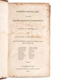 [CONSTITUTION]. Constitutional Law: Comprising the Declaration of Independence; the Articles of Confederation; the Constitution of the United States; and the Constitutions of several States composing the Union . Washington City: Gales and Seaton, 1819.