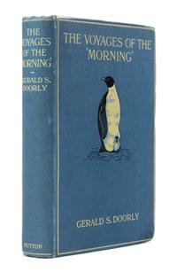 DOORLY, Gerald Stokely, Captain (1880-1956). The Voyages of the "Morning." New York, 1916. FIRST AMERICAN EDITION.