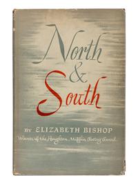 BISHOP, Elizabeth (1911-1979). North & South . Boston: Houghton Mifflin Company, 1946.