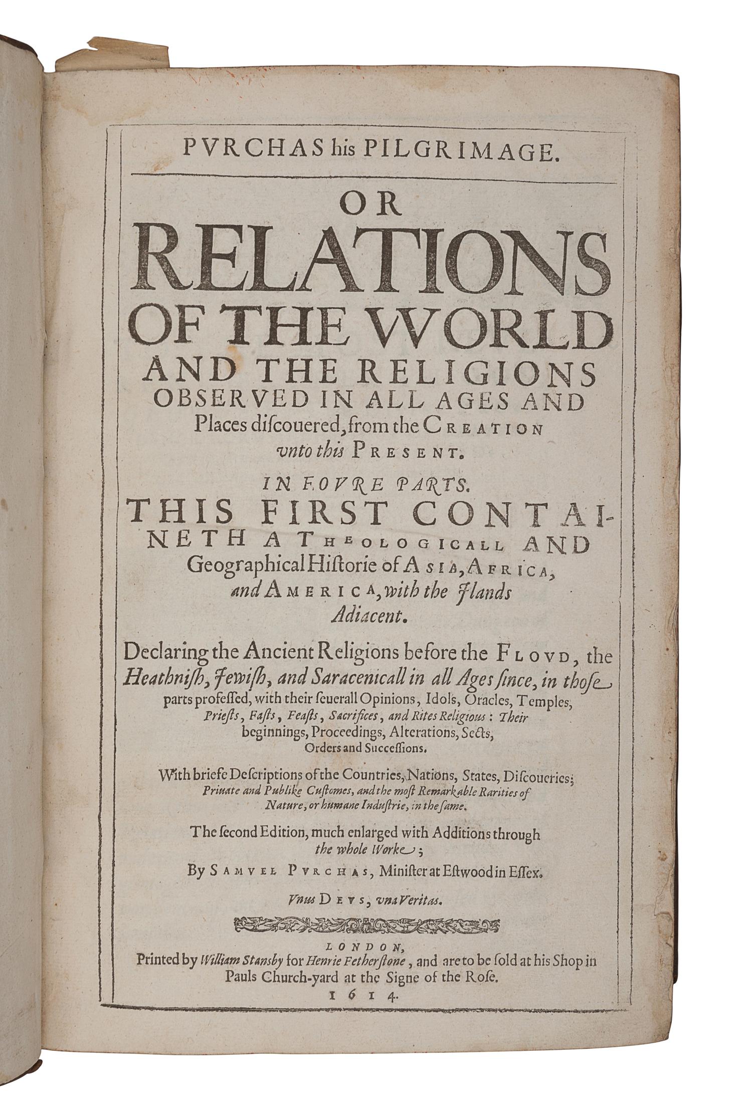 PURCHAS, Samuel (1575?-1626). Purchas his Pilgrimage. Or Relations of the World and the Religions Observed in All Ages and Places discovered, from the Creation unto this Present. In Foure Parts . London: William Stansby for Henrie Fetherstone, 1614.