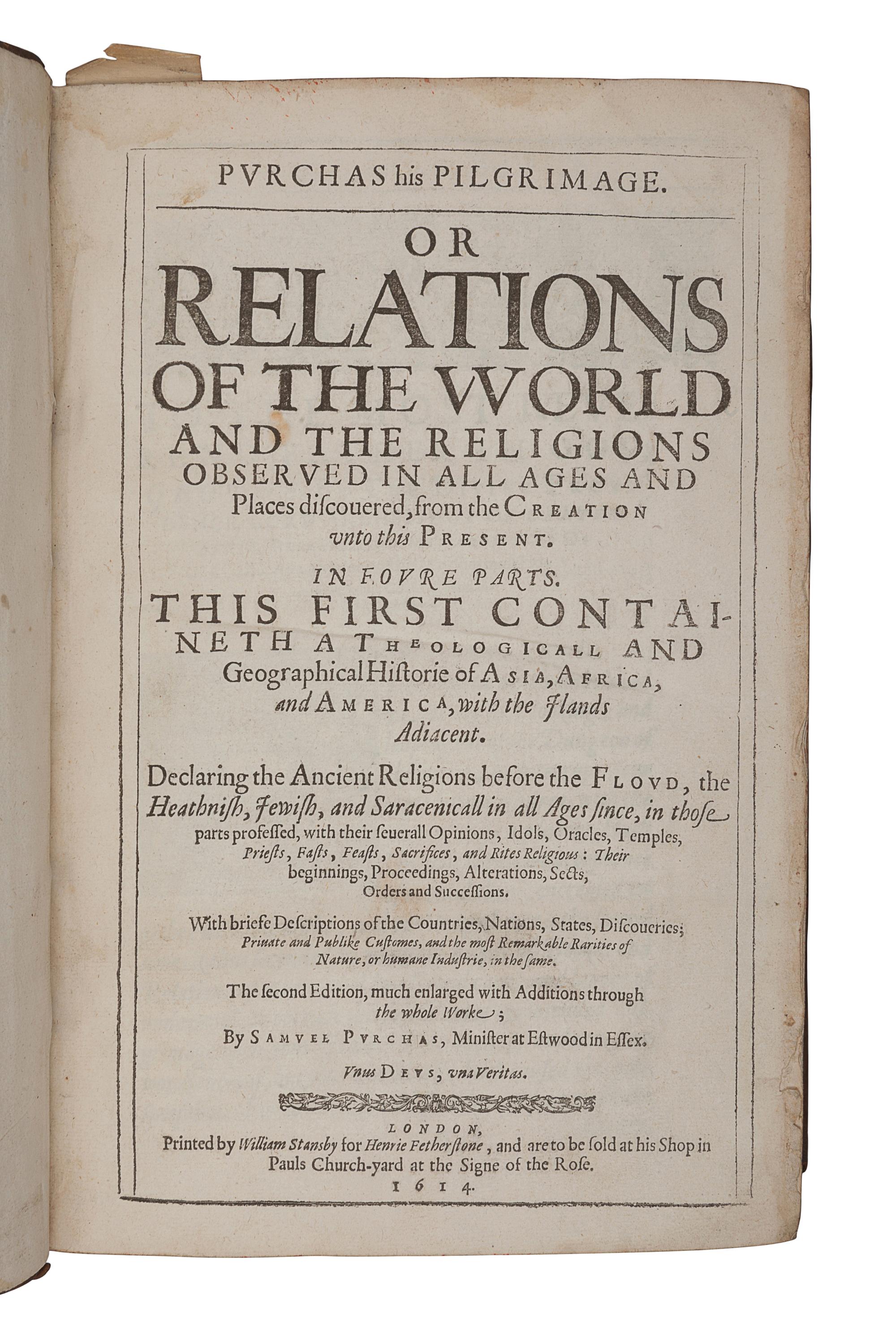 PURCHAS, Samuel (1575?-1626). Purchas his Pilgrimage. Or Relations of the World and the Religions Observed in All Ages and Places discovered, from the Creation unto this Present. In Foure Parts . London: William Stansby for Henrie Fetherstone, 1614.