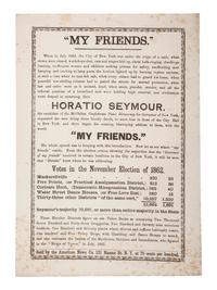 [POLITICS - NEW YORK]. "My Friends." Unionist political broadside attacking New York governor Horatio Seymour. New York: American News Co., ca 1864.
