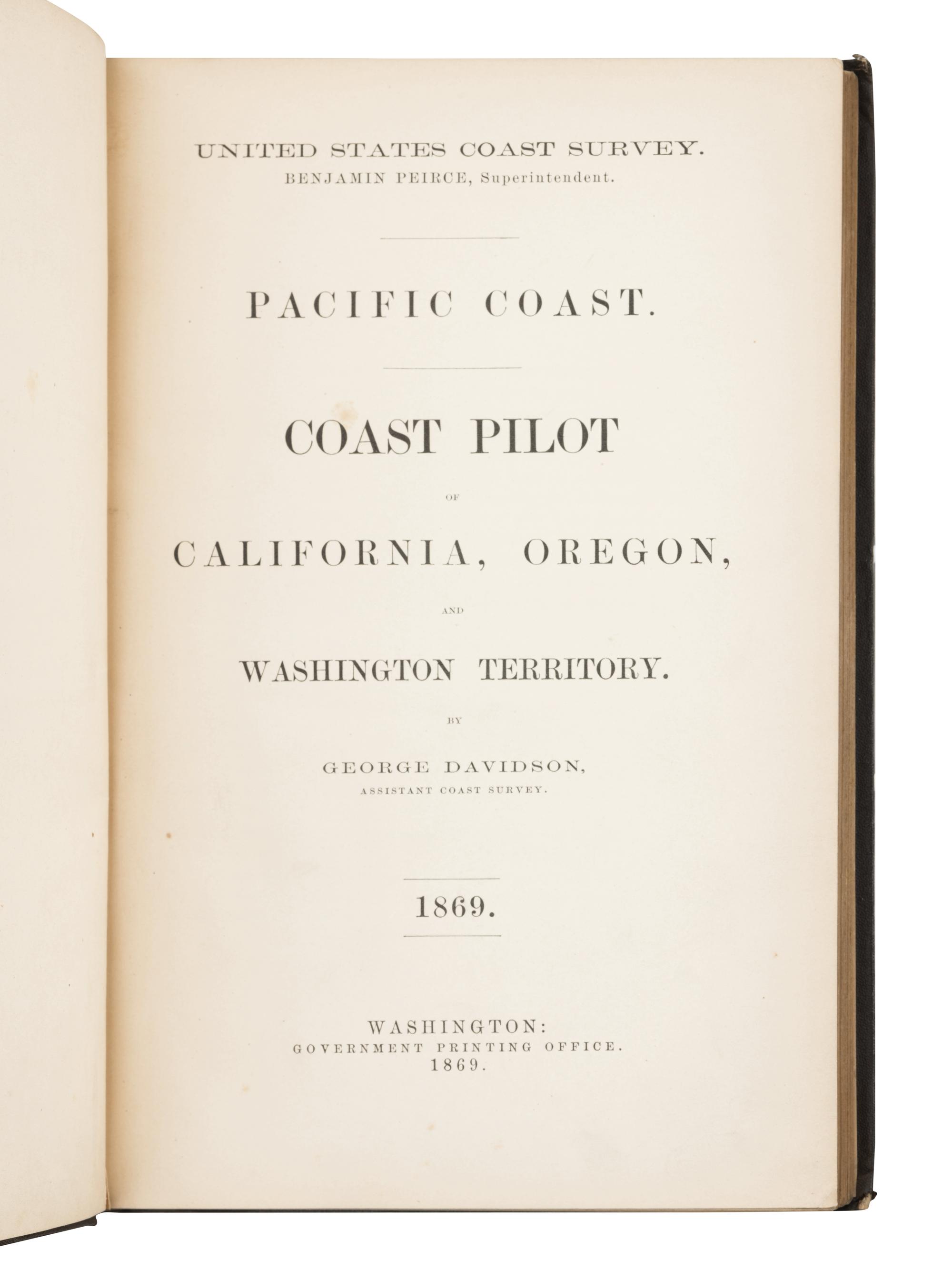 DAVIDSON, George (1825-1911). Pacific Coast: Coast Pilot of California, Oregon, and Washington Territory . Washington: Government Printing Office, 1869.