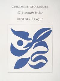 (BRAQUE, GEORGES) APOLLINAIRE. Si je mourais la-bas. Paris, 1959. Limited, signed.