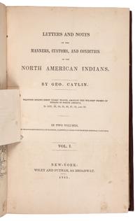 CATLIN, George (1796-1872). Letters and Notes on the Manners, Customs, and Condition of the North American Indians. New York: Wiley and Putnam, 1841.
