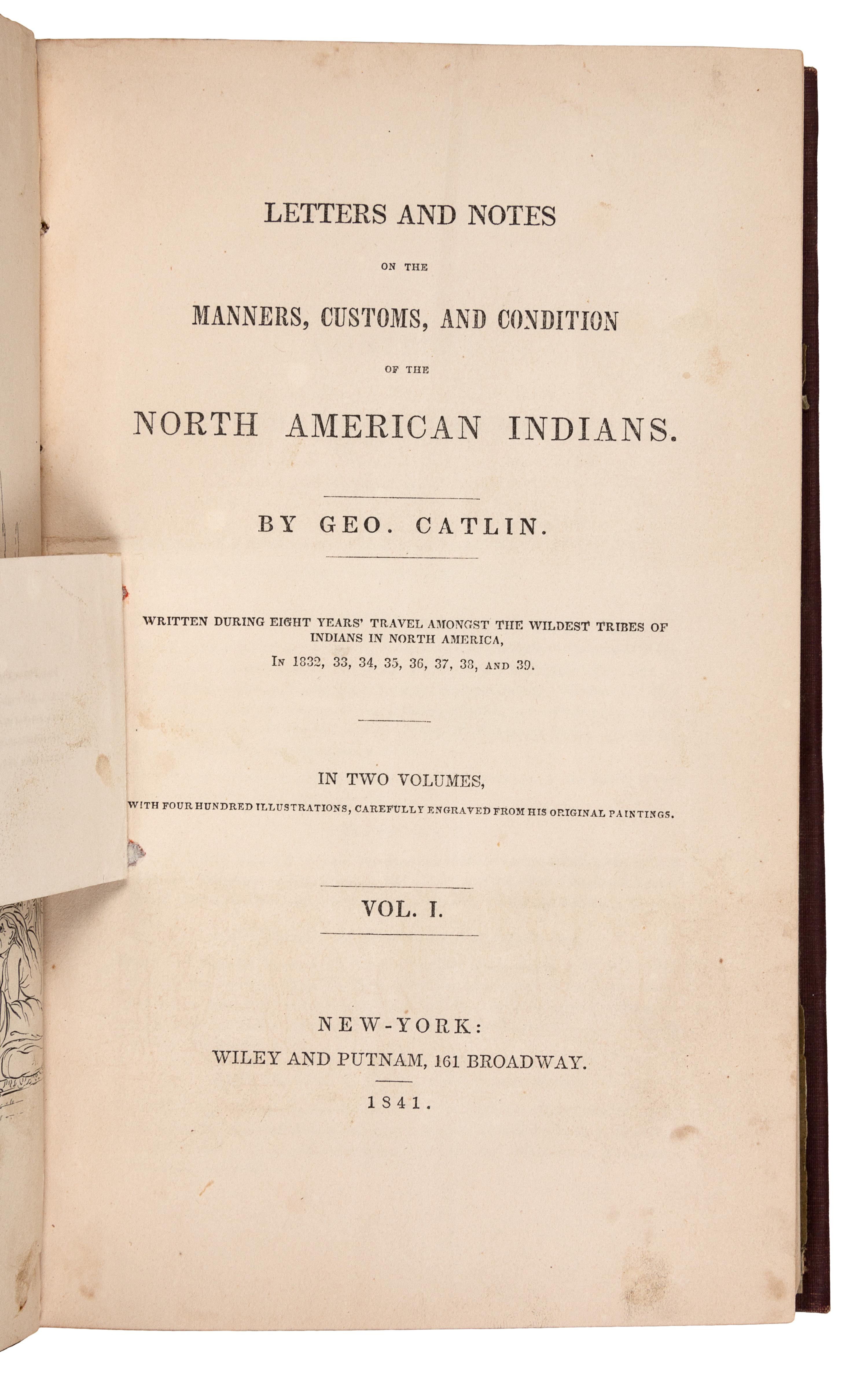 CATLIN, George (1796-1872). Letters and Notes on the Manners, Customs, and Condition of the North American Indians. New York: Wiley and Putnam, 1841.