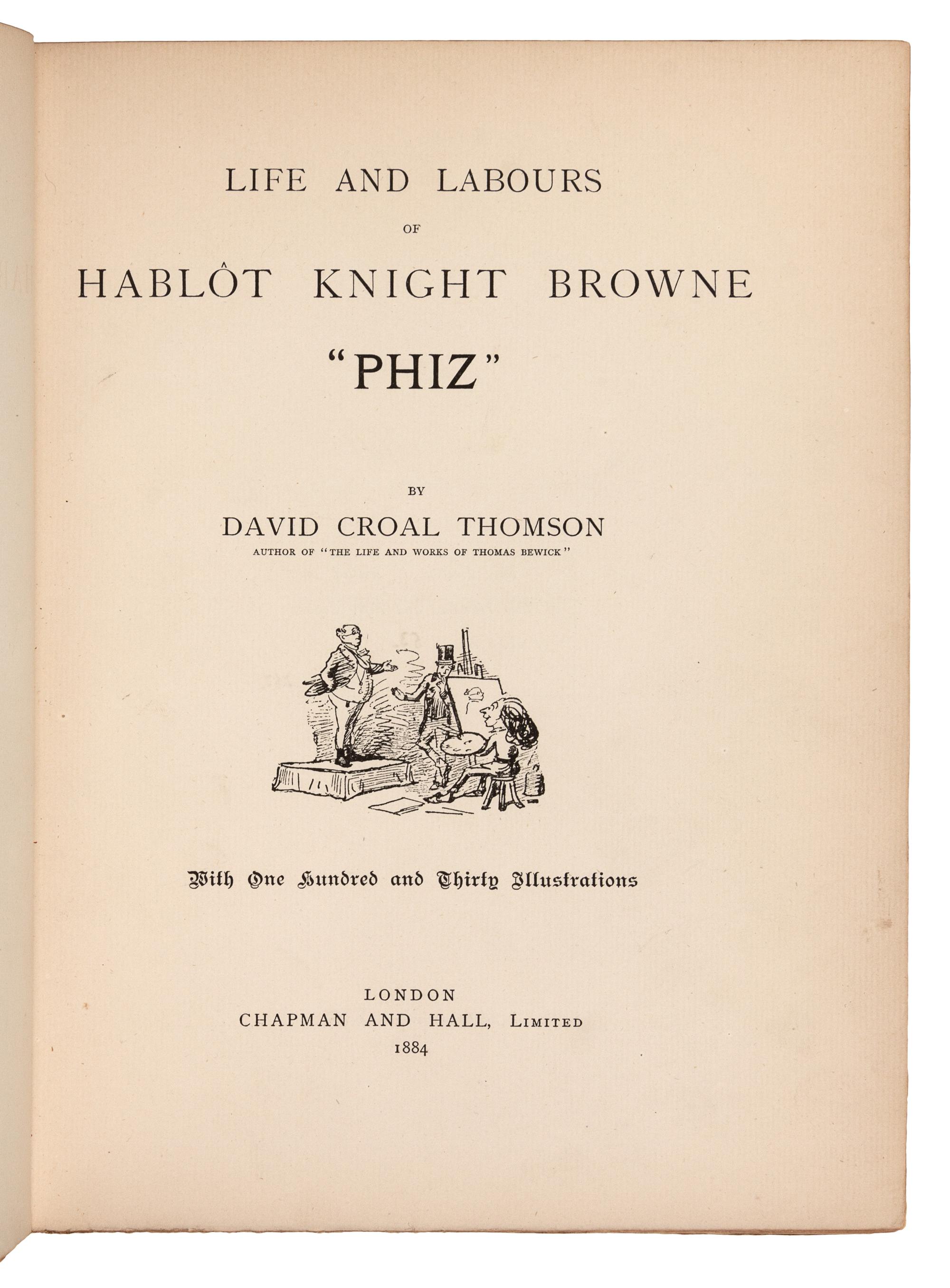 [DICKENS]. THOMSON, David Croal. Life and Labours of Hablot Knight Browne "Phiz." London: Chapman and Hall, 1884.