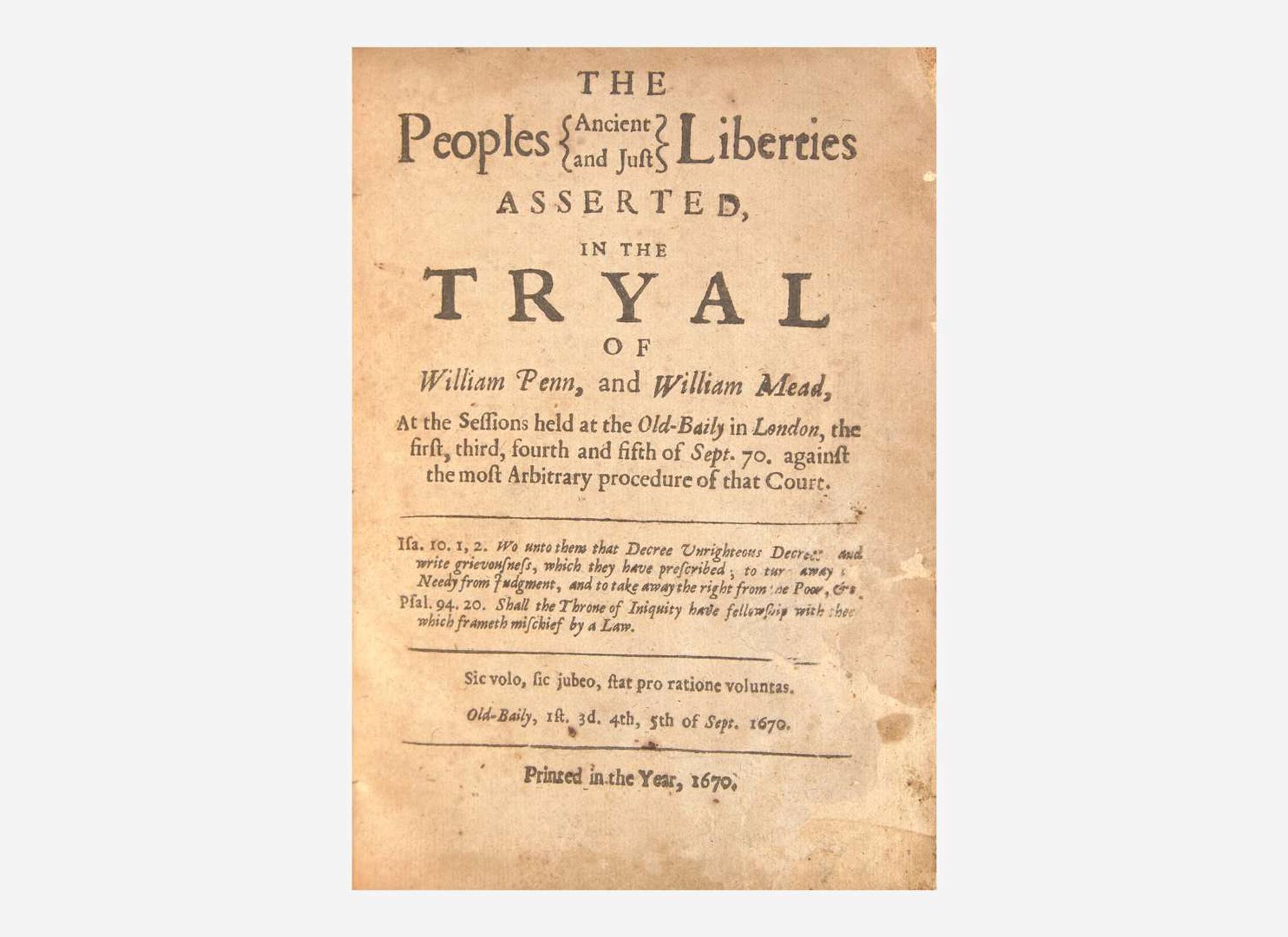 [Philadelphia & Pennsylvania] [Penn, William]: The Peoples {Ancient and Just} Liberties Asserted in the Tryal of William Penn, and William Mead…