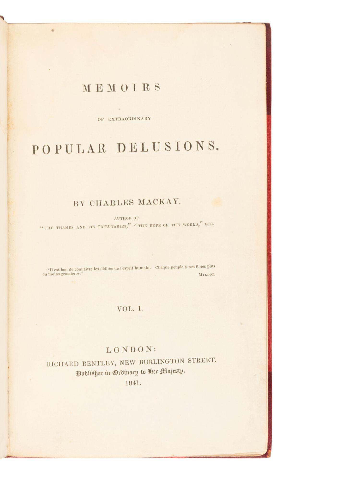 MACKAY, Charles (1814-1889). Memoirs of Extraordinary Popular Delusions . London: Richard Bentley, 1841.