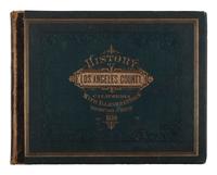 [CALIFORNIA -- LOS ANGELES COUNTY]. History of Los Angeles County, California, with Illustrations Descriptive of Its Scenery, Residences, Fine Blocks, and Manufactories . Oakland, CA: Thompson & West, 1880.