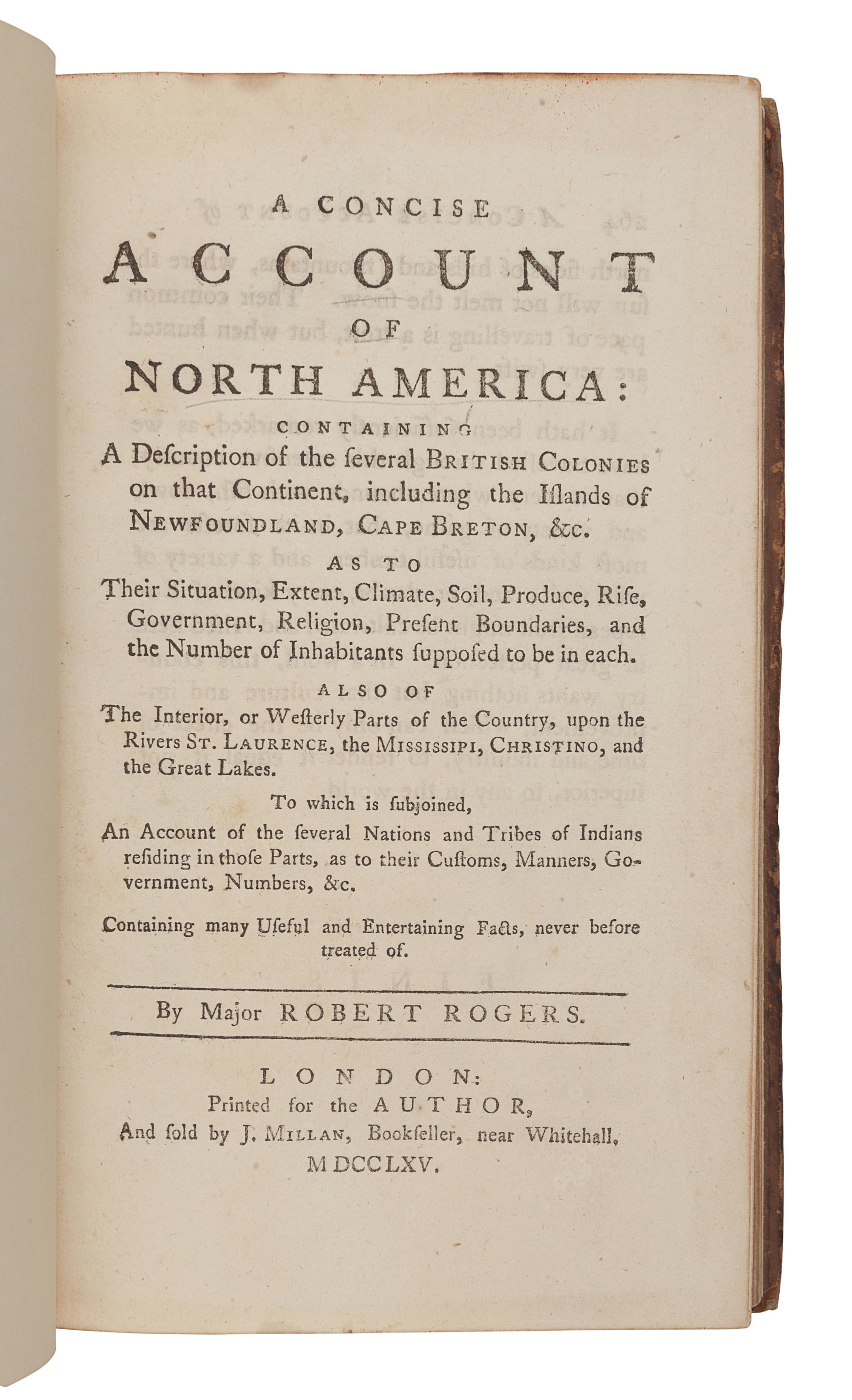 ROGERS, Robert (1731-1795). A Concise Account of North America: containing a Description of the several British Colonies on that Continent, including the Islands of Newfoundland, Cape Breton, &c.... also of the Interior or Westerly Parts... London: J. Millan, 1765.