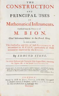 (BION, NICOLAS) STONE, EDMUND, trans. The Construction and Prinipal Uses of Mathematical Instruments. London, 1723. First English ed.