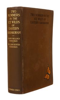 WORKMAN, Fanny Bullock (1859-1925); WORKMAN, William Hunter (1847-1937). Two Summers in the Ice-Wilds of Eastern Karakoram. The Explora