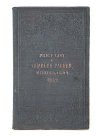 Price List of Articles Manufactured by Charles Parker . Hartford, CT: Case, Lockwood and Company, 1862.