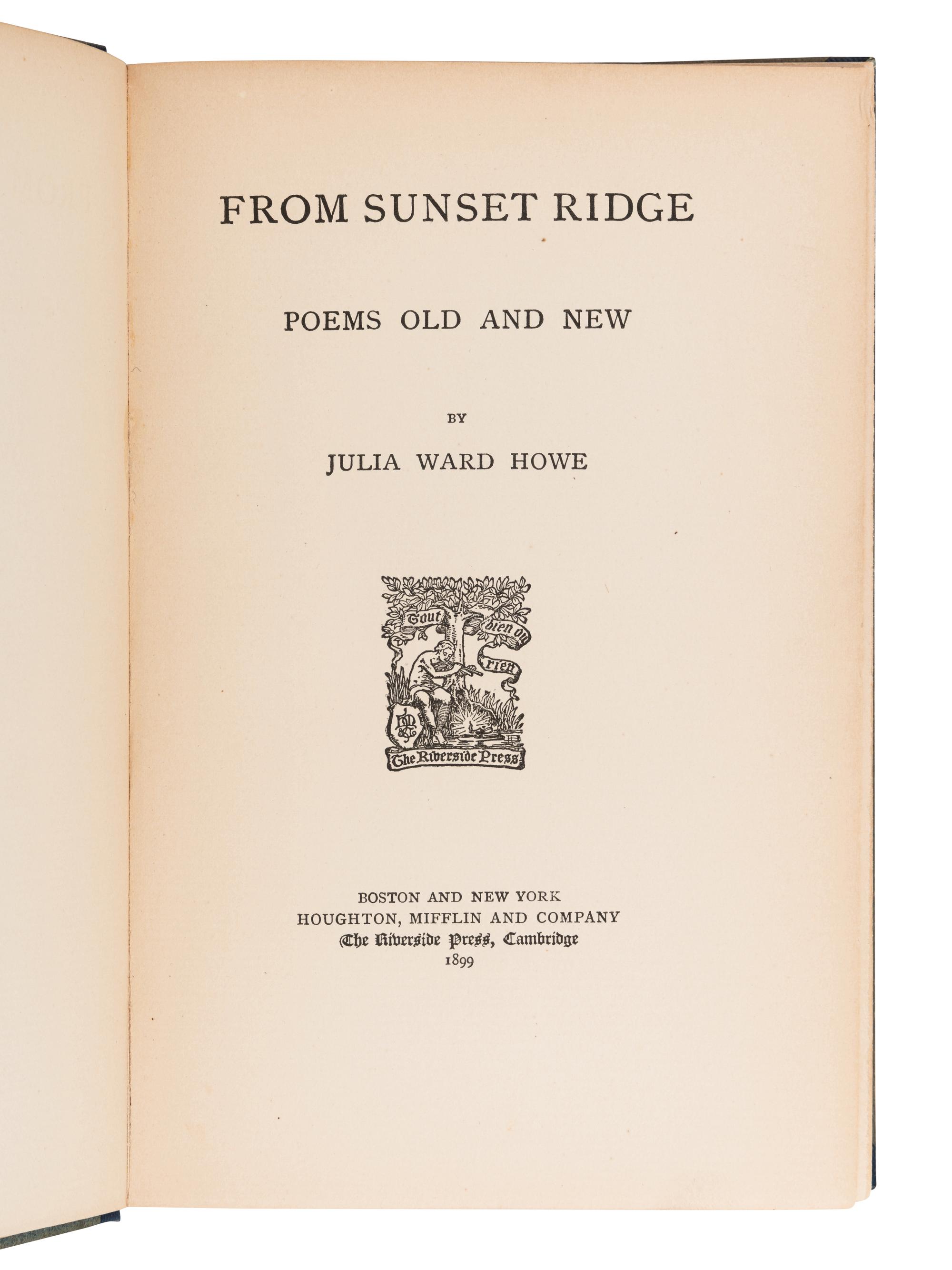 HOWE, Julia Ward (1819-1910). From Sunset Ridge Poems Old and New . Boston & New York: Houghton, Mifflin and Company, 1899.