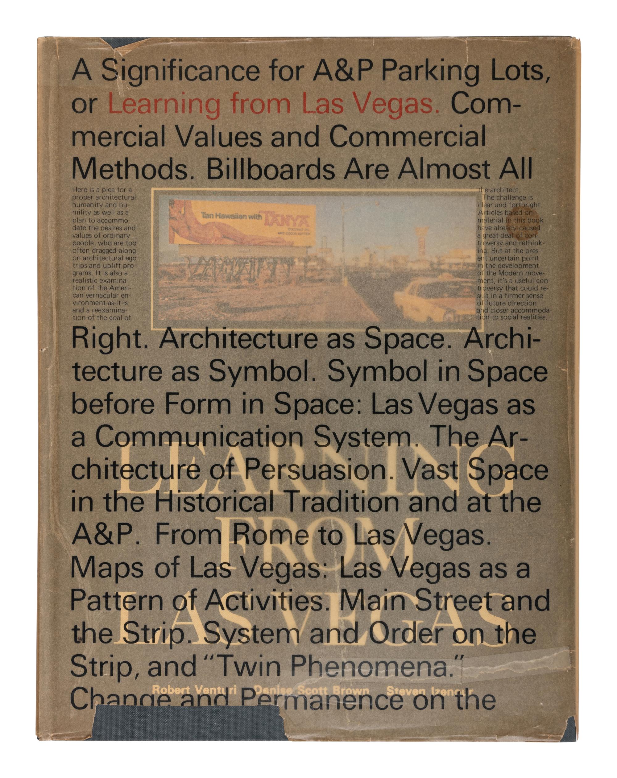 [ARCHITECTURE]. VENTURI, Robert, Denise Scott BROWN, and Steven IZENOUR. Learning from Las Vegas . Cambridge: The MIT Press, 1972.