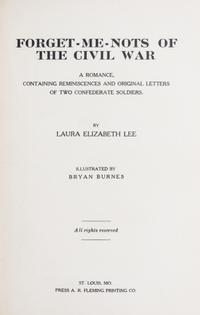 LEE, LAURA ELIZABETH, Forget-Me-Nots of the Civil War. Press A. R. Fleming Printing Co., 1909.