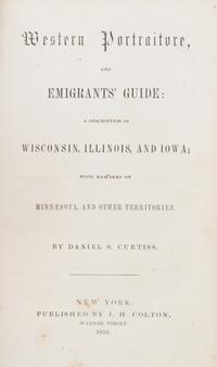 CURTISS, DANIEL S. Western Portraiture, and Emigrants' Guide. New York: J.H. Colton, 1852. First edition, with fold-out map.