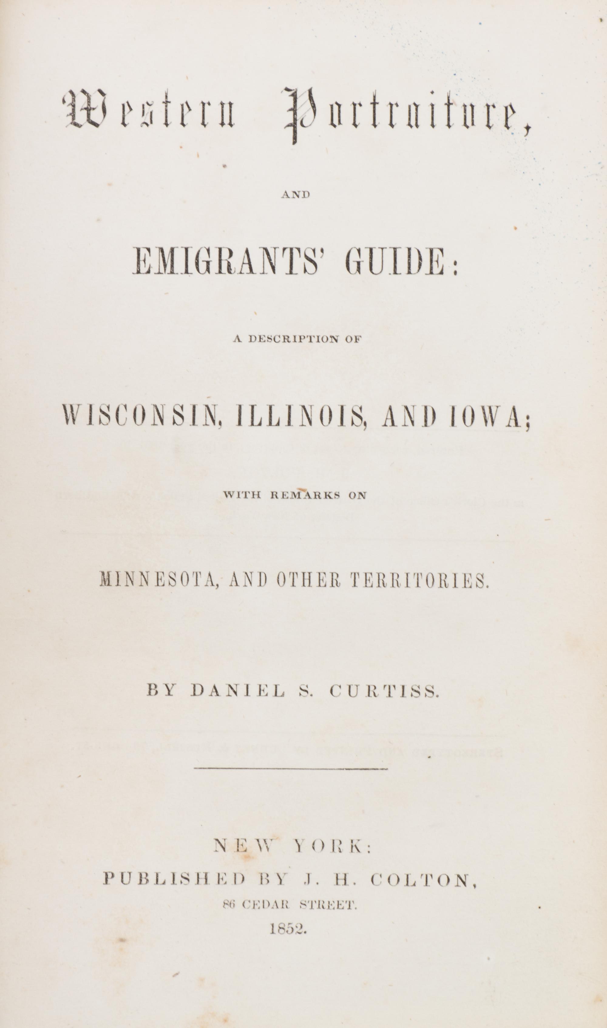 CURTISS, DANIEL S. Western Portraiture, and Emigrants' Guide. New York: J.H. Colton, 1852. First edition, with fold-out map.