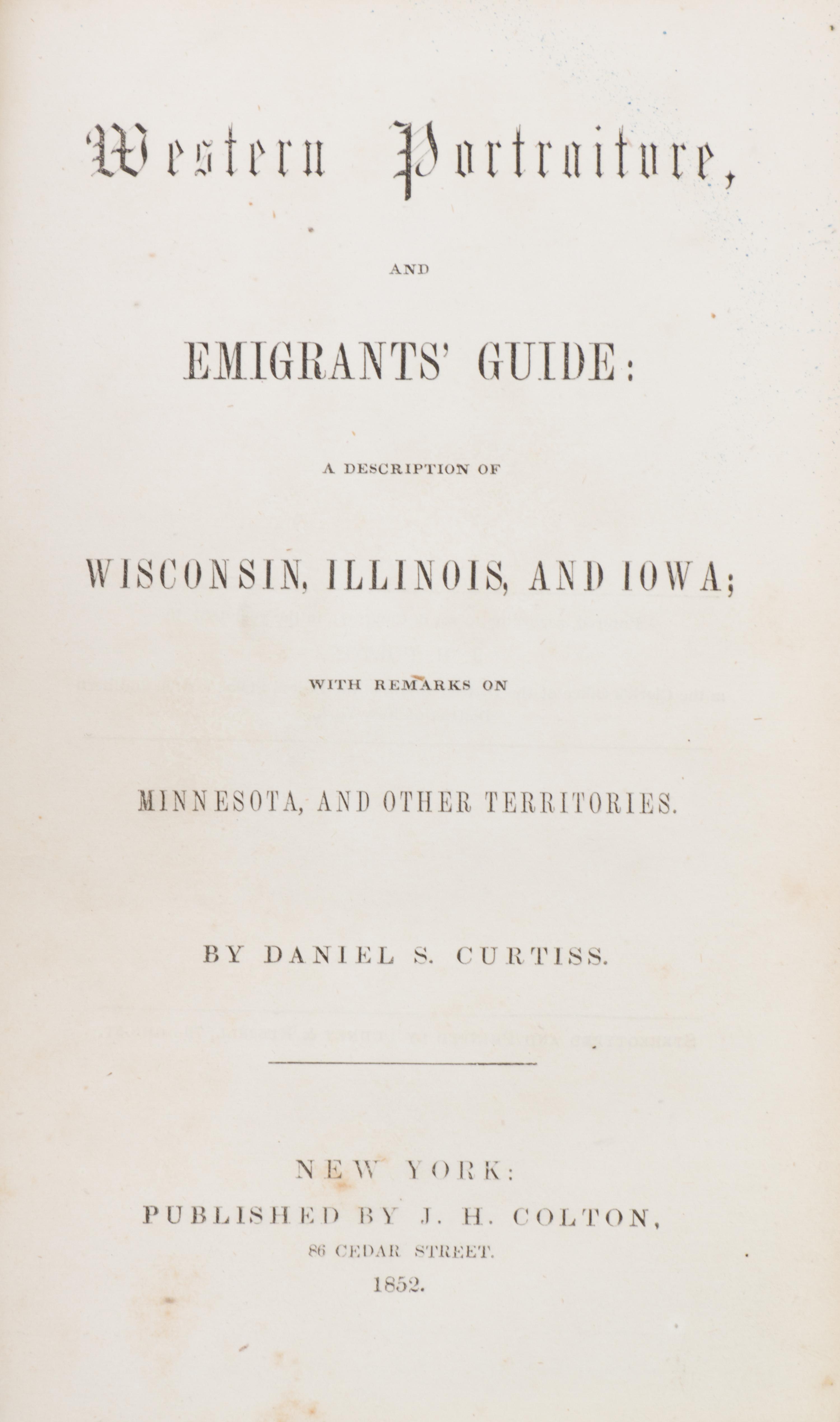 CURTISS, DANIEL S. Western Portraiture, and Emigrants' Guide. New York: J.H. Colton, 1852. First edition, with fold-out map.